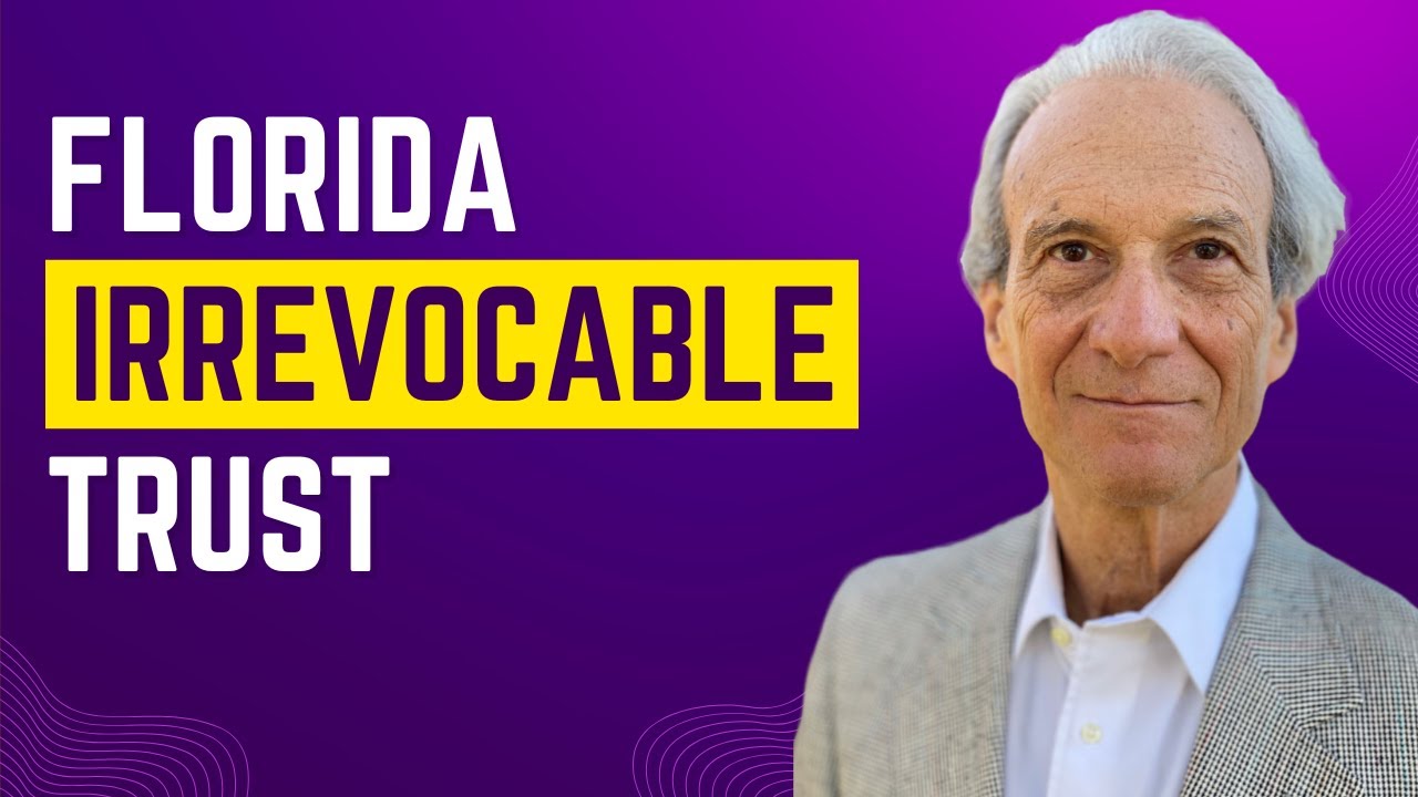 Florida Irrevocable Trusts (Legal Guide)