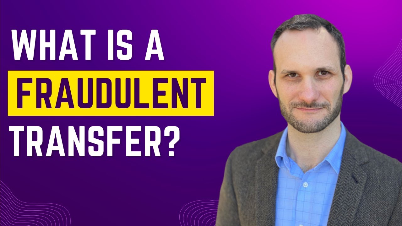 What is a Fraudulent Transfer or Conveyance?